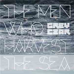 GREY CZAR - The Men Who Harvest The Sea
