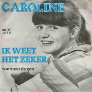 Caroline  - Ik Weet Het Zeker