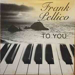 Frank Pellico - To You