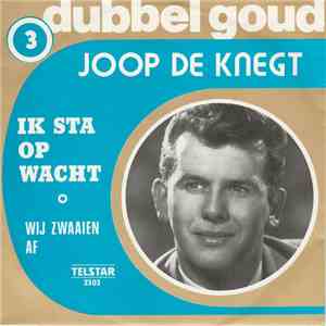 Joop de Knegt - Ik Sta Op Wacht / Wij Zwaaien Af
