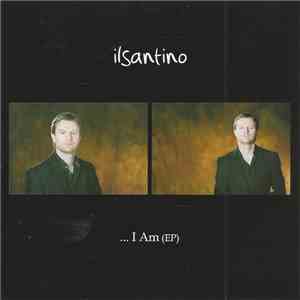 Ilsantino - ....I Am
