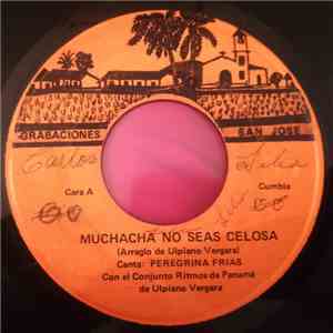 Peregrina Frias Con El Conjunto Ritmos De Panama De Ulpiano Vergara - Muchacha No Seas Celosa / El Juego De La Bola