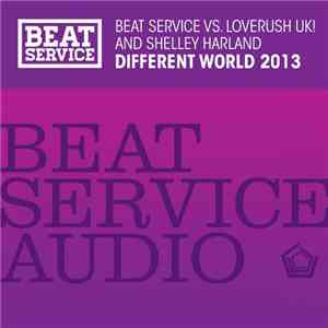 Beat Service Vs. Loverush UK! And Shelley Harland - Different World 2013
