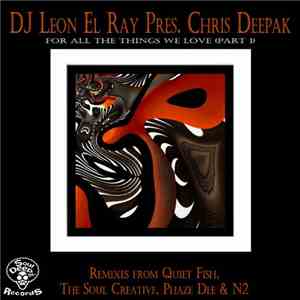 DJ Leon El Ray Presents Chris Deepak - For All The Things We Love (Part 1)