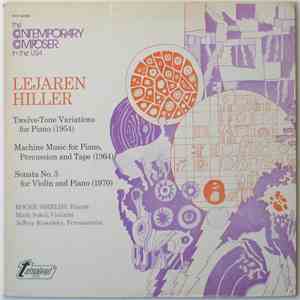 Lejaren Hiller - Twelve-Tone Variations For Piano / Machine Music For Piano, Percussion And Tape / Sonata No. 3 For Violin And Piano