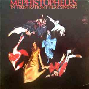 Mephistopheles  - In Frustration I Hear Singing