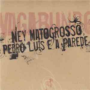 Ney Matogrosso & Pedro Luís E A Parede - Vagabundo