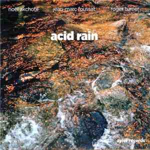 Noël Akchoté | Jean-Marc Foussat | Roger Turner - Acid Rain