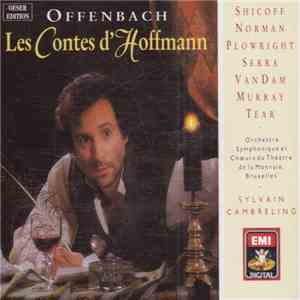 Offenbach - Shicoff • Plowright • Serra • Van Dam • Murray • Tear • Orchestre Symphonique Et Choeurs Du Théâtre De La Monnaie, Bruxelles • Sylvain Cambreling - Les Contes D'Hoffmann
