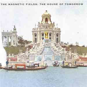 The Magnetic Fields - The House Of Tomorrow