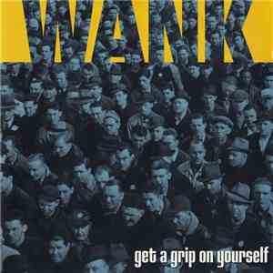 Wank  - Get A Grip On Yourself