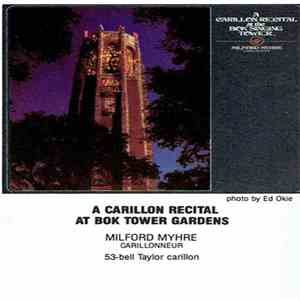 Milford Myhre - A Carillon Recital At Bok Tower Gardens