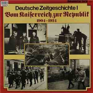 Various - Deutsche Zeitgeschichte I: Vom Kaiserreich zur Republik 1904 - 1924