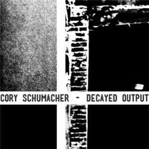 Cory Schumacher - Decayed Output