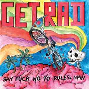 Get Rad - Say Fuck No To Rules, Man