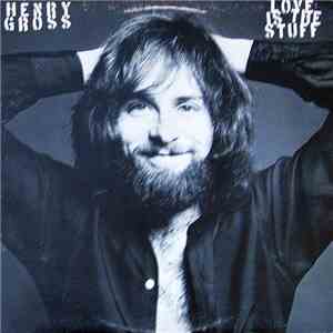 Henry Gross - Love Is The Stuff