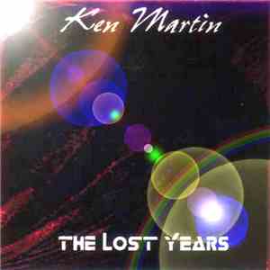 Ken Martin  - The Lost Years