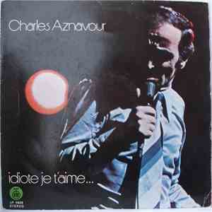 Charles Aznavour - Idiote Je T'Aime...