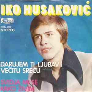Iko Husaković - Darujem Ti Ljubav I Večitu Sreću / Sviđa Mi Se Kako Živim