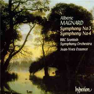 Albéric Magnard - BBC Scottish Symphony Orchestra, Jean-Yves Ossonce - Symphony No 3 / Symphony No 4