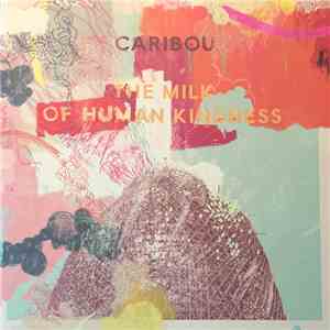 Caribou - The Milk Of Human Kindness