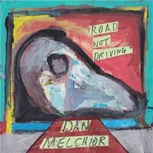 Dan Melchior - Road Not Driving