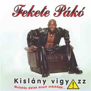 Fekete Pákó - Kislány Vigyázz