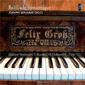 Johann Benjamin Gross - Quatuor Mosaïques, Y. Kaneko, M. Dahmen, C. Coin - Bal(l)ade Romantique
