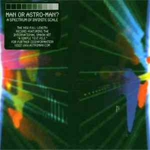 Man Or Astro-Man? - A Spectrum Of Infinite Scale