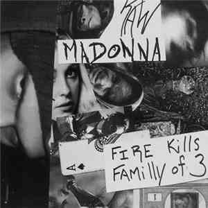 Raw Madonna - Fire Kills Family Of 3