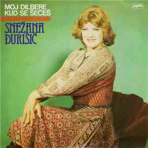 Snežana Đurišić - Moj Dilbere Kud Se Šećeš