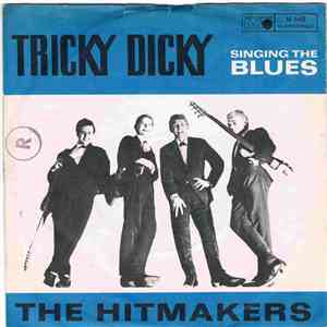 The Hitmakers - Tricky Dicky / Singing The Blues