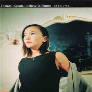 Tomomi Kahala - Believe In Future ~真夜中のシンデレラ~