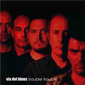 Via Del Blues - Trouble Trouble