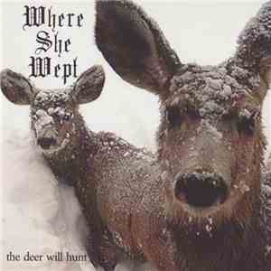 Where She Wept - The Deer Will Hunt