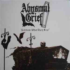 Abysmal Grief - Celebrate What They Fear