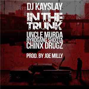 DJ Kay Slay, Uncle Murda, Chinx Drugz, Shoota  - In The Trunk