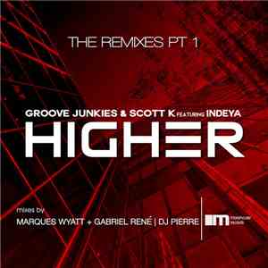 Groove Junkies & Scott K.  Featuring Indeya - Higher (The Remixes Pt 1)