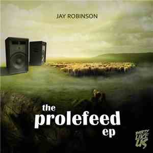 Jay Robinson  - The Prolefeed Ep