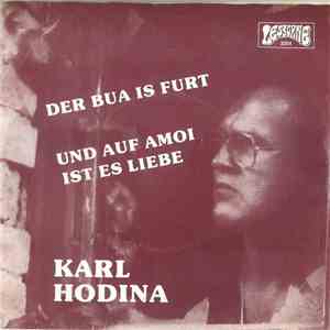 Karl Hodina - Der Bua Is Furt / Und Auf Amoi Ist Es Liebe