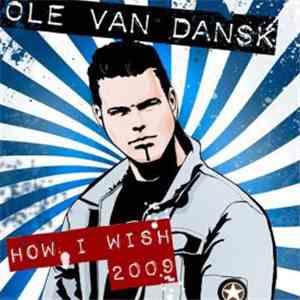 Ole Van Dansk - How I Wish 2009