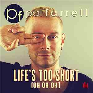 Pat Farrell Feat. John Anselm & Big Daddi - Life's Too Short (Oh Oh Oh)