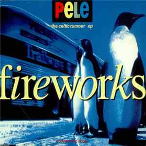 Pele - Fireworks The Celtic Rumour Ep