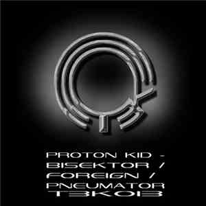 Proton Kid - Bisektor / Foreign / Pneumator