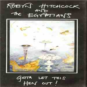 Robyn Hitchcock And The Egyptians - Gotta Let This Hen Out!