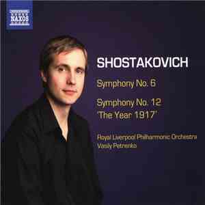 Shostakovich - Royal Liverpool Philharmonic Orchestra, Vasily Petrenko - Symphony No. 6 / Symphony No. 12 'The Year 1917'