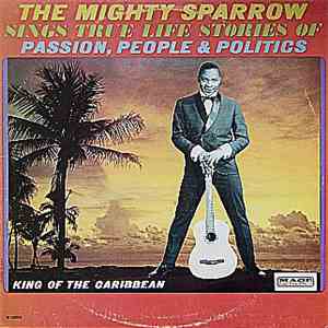The Mighty Sparrow - The Mighty Sparrow Sings True Life Stories Of Passion, ...