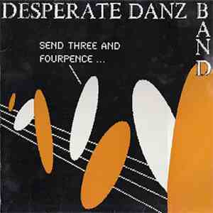 Desperate Danz Band - Send Three And Fourpence... We're Going To A Dance