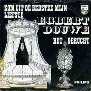 Egbert Douwe - Kom Uit De Bedstee Mijn Liefste / Het Gerucht