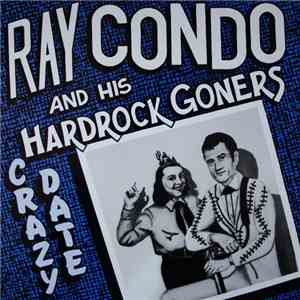 Ray Condo & His Hardrock Goners - Crazy Date